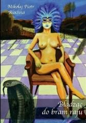 okładka Błądząc do bram raju książka | Mikołaj PiotrAlochna