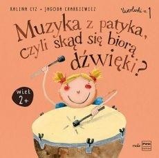 okładka Muzyka z patyka, czyli skąd się biorą dźwięki książka | Jagoda Charkiewicz, Kalina Cyz