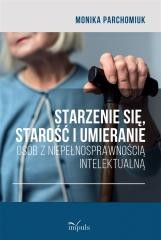 okładka Starzenie się, starość i umieranie osób... książka | Monika Parchomiuk