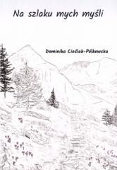 okładka Na szlaku mych myśli książka | Dominika Cieślak-Pólkowska