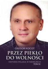 okładka Przez piekło do wolności T.2 Historia Polaka.. książka | Gregor Kocot