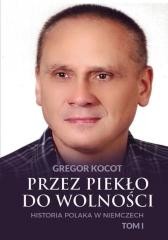 okładka Przez piekło do wolności T.1 Historia Polaka.. książka | Gregor Kocot
