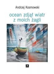 okładka Ocean zdjął wiatr z moich żagli książka | Andrzej Kosmowski