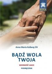 okładka Bądź wola Twoja. Wierność łasce. Podręcznik książka | Anna MariaKolbergOV