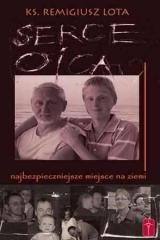 okładka Serce Ojca - najbezpieczniejsze miejsce na ziemi książka | ks. RemigiuszLota