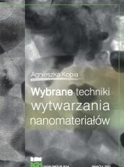 okładka Wybrane techniki wytwarzania nanomateriałów książka | Agnieszka Kopia