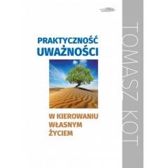okładka Praktyczność uważności w kierowaniu własnym życiem książka | Tomasz Kot