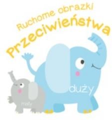 okładka Ruchome obrazki. Przeciwieństwa książka | Praca Zbiorowa