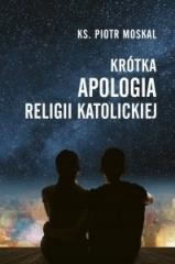 okładka Krótka apologia religii katolickiej książka | Ks. Piotr Moskal