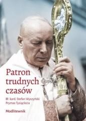 okładka Patron trudnych czasów. Bł. kard. Stefan Wyszyński książka | Praca Zbiorowa