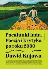 okładka Pocałunki ludu. Poezja i krytyka po roku 2000 książka | Dawid Kujawa
