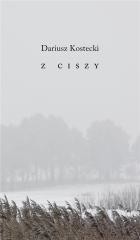 okładka Z ciszy książka | Dariusz Kostecki