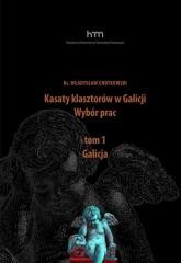 okładka Kasaty klasztorów w Galicji. Wybór pracT.1 Galicja książka | ks. WładysławChotkowski