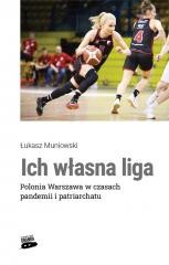 okładka Ich własna liga. Polonia Warszawa w czasach.. książka | Łukasz Muniowski