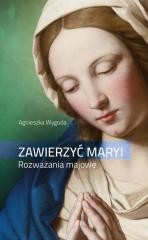 okładka Zawierzyć Maryi. Rozważania majowe książka | Agnieszka Wygoda