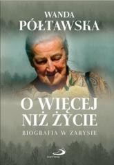 okładka O więcej niż życie książka | Półtawska Wanda