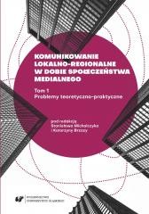 okładka Komunikowanie lokalno-regionalne w dobie... T.1 książka | Katarzyna Brzoza, red. StanisławMichalczyk