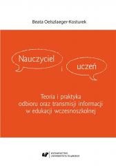 okładka Nauczyciel i uczeń. Teoria i praktyka odbioru... książka | Beata Oelszlaeger-Kosturek