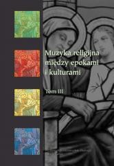 okładka Muzyka religijna między epokami i kulturam i T.3 książka | Bogumiła Mika, red. KrystynaTurek