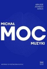 okładka Arkusze jednego dzieła. Moc muzyki książka | Michał Moc