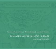 okładka Eilharda Lubinusa słowa i obrazy - katalog wystawy książka | Agnieszka Borysowska, Michał Gierke, Radosław Skr