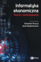 okładka Informatyka ekonomiczna. Teoria i zastosowania książka | Jacek Maślankowski, Wrycz Stanisław
