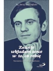 okładka Zawsze wkładam serce w to, co robię książka | Jastrzębski Jerzy