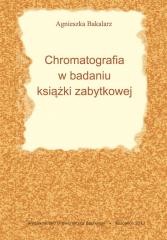 okładka Chromatografia w badaniu książki zabytkowej książka | Agnieszka Bangrowska(Bakalarz)