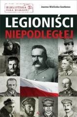 okładka Legioniści Niepodległej książka | Joanna Wieliczka-Szarkowa