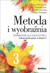 okładka Metoda i wyobraźnia. Lekcje twórczości kl.3 cz.3 książka | Anetta Dobrakowska, Elżbieta Płócien, Monika Just