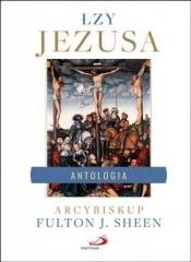 okładka Łzy Jezusa. Antologia. Wybór i opracowanie... książka | abp FultonJ.Sheen