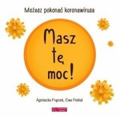okładka Masz tę moc! Możesz pokonać koronawirusa wyd.2 książka | Agnieszka Frączek, Ewa Podleś