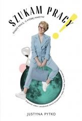 okładka Szukam pracy! Znajdź pracę, o której marzysz książka | Justyna Pytko