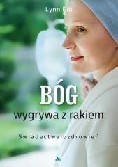 okładka Bóg wygrywa z rakiem. Świadectwa uzdrowień książka | Lynn Eib