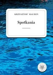 okładka Spotkania. Teksty wybrane T.3 książka | Krzysztof Maurin