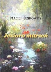 okładka Jezioro marzeń książka | Maciej Dzikowicz