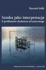 okładka Sztuka jako interpretacja. Z problemów dyskursu... książka | Ryszard Solik
