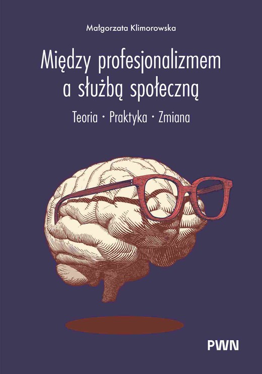 okładka Między profesjonalizmem a służbą społeczną. Teoria. Praktyka. Zmiana książka | Klimorowska Małgorzata