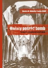 okładka Kwiaty pośród bomb. Dziennik zakrystianki.. książka | Siostra M.HildelitaTroskaSSND