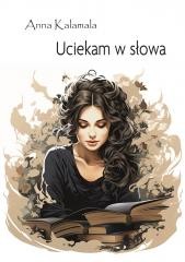 okładka Uciekam w słowa książka | Anna Kalamala