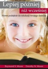 okładka Lepiej później niż wcześniej książka | Dorothy N.Moore, Raymond S.Moore