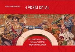 okładka Łódzki detal. Przewodnik po Łodzi szlakiem.. książka | Maria Nowakowska