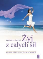 okładka Żyj z całych sił, czyli jak stać się nowym.. książka | Agnieszka Zydroń