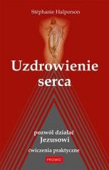 okładka Uzdrowienie serca. Pozwól działać Jezusowi książka | Stephanie Halperson