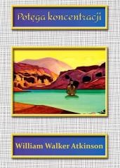 okładka Potęga koncentracji książka | William WalkerAtkinson