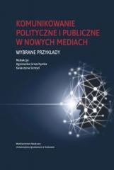 okładka Komunikowanie polityczne i publiczne w nowych... książka | Szmyd Katarzyna, red. AgnieszkaGrzechynka