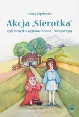 okładka Akcja "Sierotka", czyli niezwykła wyprawa... książka | Aleksandra Kowalska, Cezary Repelewicz