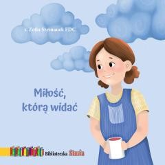 okładka Miłość, którą widać. Biblioteczka Stasia książka | Zofia SzymanekFDC