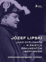 okładka Józef Lipski jako dyplomata w świetle dokumentów książka | Marek Kornat