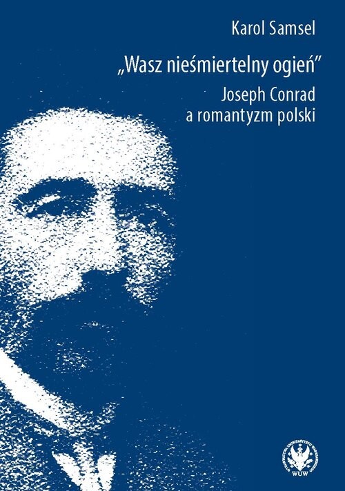 okładka Wasz nieśmiertelny ogień. Joseph Conrad a romantyzm polski książka